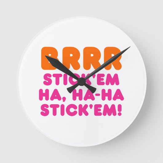 BRRR STICK 'EM HA, HA-HA STICK 'EM! RONDE KLOK (Voorkant)