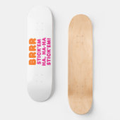 BRRR STICK 'EM HA, HA-HA STICK 'EM! SKATEBOARD (Voorkant)