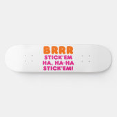 BRRR STICK 'EM HA, HA-HA STICK 'EM! SKATEBOARD (Horizontaal)