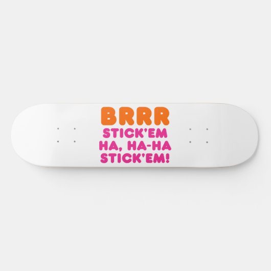 BRRR STICK 'EM HA, HA-HA STICK 'EM! SKATEBOARD (Horizontaal)