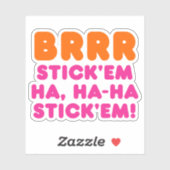 BRRR STICK 'EM HA, HA-HA STICK 'EM! STICKER (Vel)
