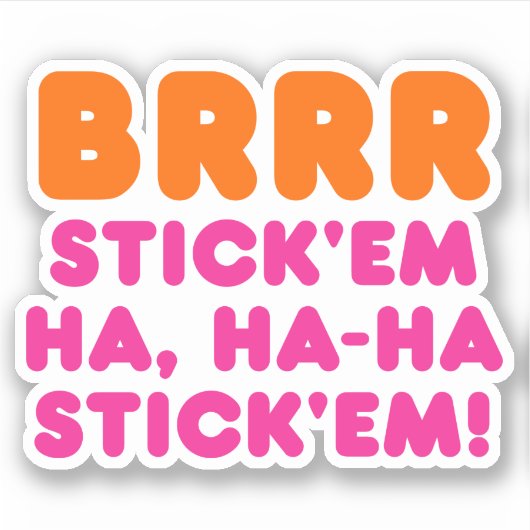 BRRR STICK 'EM HA, HA-HA STICK 'EM! STICKER (Voorkant)