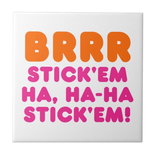BRRR STICK 'EM HA, HA-HA STICK 'EM! TEGELTJE (Voorkant)