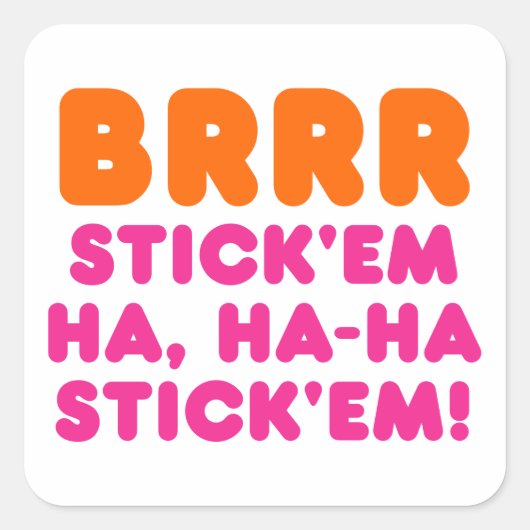 BRRR STICK 'EM HA, HA-HA STICK 'EM! VIERKANTE STICKER (Voorkant)