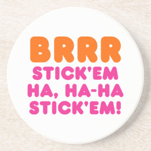 BRRR STICK 'EM HA, HA-HA STICK 'EM! ZANDSTEEN ONDERZETTER