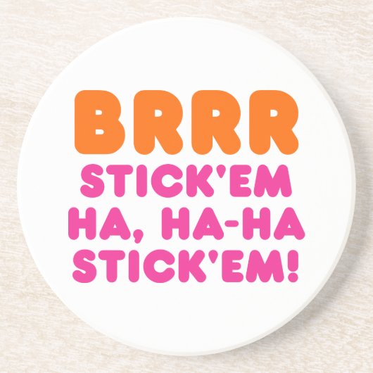 BRRR STICK 'EM HA, HA-HA STICK 'EM! ZANDSTEEN ONDERZETTER (Voorkant)