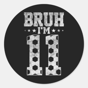 Bruh 11e verjaardag Voetbal Bruh Ik ben 11 jaar ou Ronde Sticker