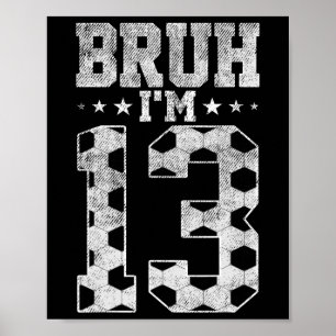 Bruh 13e Verjaardag Voetbal Bruh Ik ben 13 Jaar Ou Poster