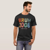 Bruh 2008 Limited Edition 16 jaar oude geschenken  T-shirt (Voorkant volledig)