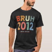Bruh 2012 Limited Edition 12 jaar oude geschenken  T-shirt (Voorkant)