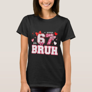 Bruh 67 Six Seven 6 7 Meme Valentijnen Grappig Vro T-shirt