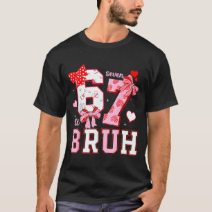 Bruh 67 Six Seven 6 7 Meme Valentijns Grappige Vro T-shirt