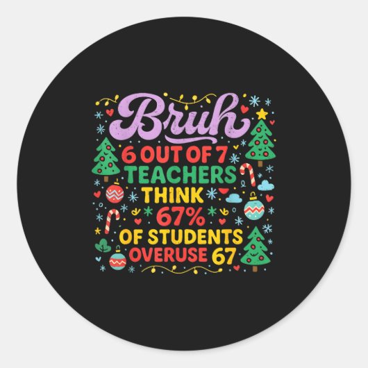 Bruh 6 Out Of 7 Teachers 67 Percent Students Meme  Ronde Sticker (Voorkant)