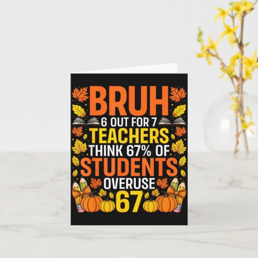 Bruh 6 Out Of 7 Teachers Think 67% Of Students Ove Kaart (Gele Bloem)
