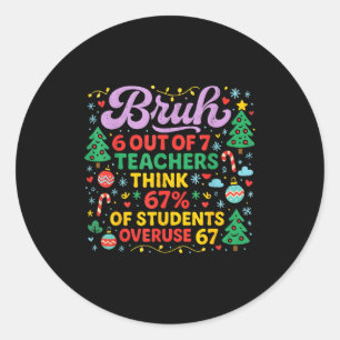 Bruh 6 van de 7 leraren 67 procent studenten meme ronde sticker