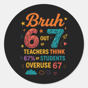 Bruh 6 van de 7 leraren vinden 67 procent grappig ronde sticker