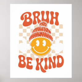 Bruh Be Kind beroemd gemaakt door Retro Smiley Wal Poster