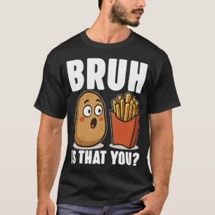 BRUH! BEN JIJ DAT? Grappige Cute Aardappel en Fran T-shirt