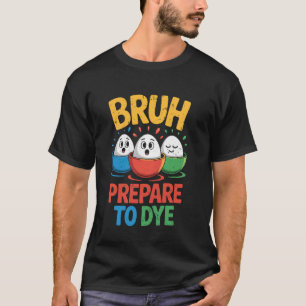 Bruh Bereid je Voor om te Sterven Grappige Pasen E T-shirt