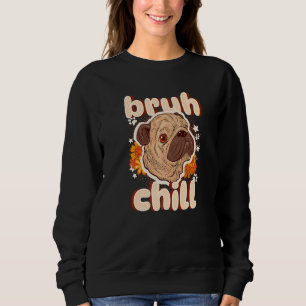 Bruh Chill Pug  Tiener Citaat  Pug Gewoon Chillen Trui