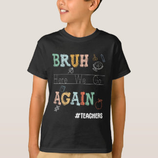 Bruh Daar Gaan We Weer Voorbereidend Kleuteronderw T-shirt