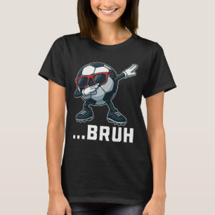 Bruh Dabbing Voetbal Grappige Jongens Mannen Vrouw T-shirt