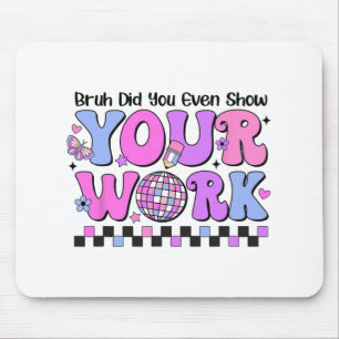 Bruh deed je zelfs Show van je werk Disco testdag Muismat