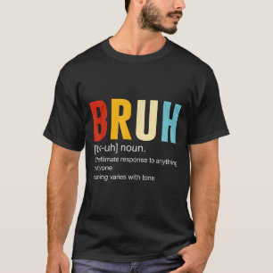 Bruh definitie Bruh zelfstandig naamwoord, grappig T-shirt