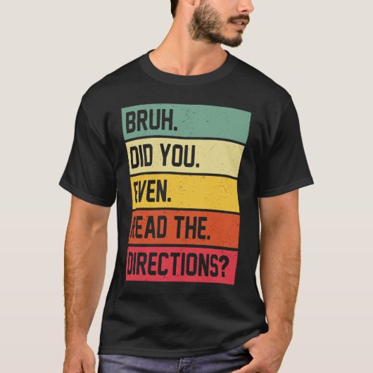 Bruh Did You Even Read The Directions Funny Teache T-shirt (Voorkant)