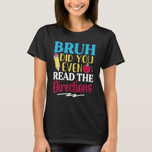 Bruh Did You Even Read The Directions Teacher Sayi T-shirt (Voorkant)