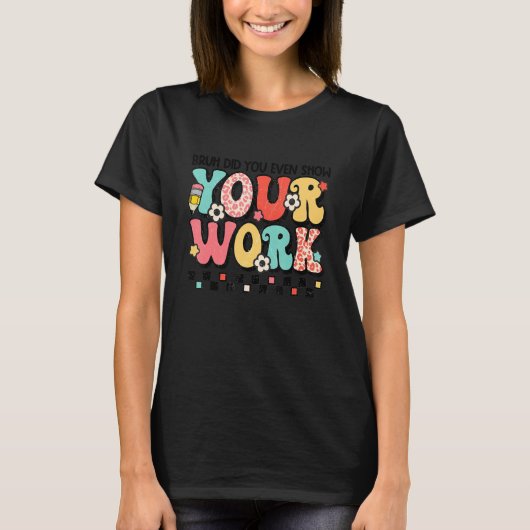 Bruh Did You Even Show Your Work Cute Groovy Graph T-shirt (Voorkant)