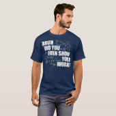 Bruh Did You Even Show Your Work Funny Math T-shirt (Voorkant volledig)