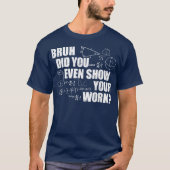 Bruh Did You Even Show Your Work Funny Math T-shirt (Voorkant)