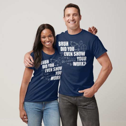 Bruh Did You Even Show Your Work Funny Math T-shirt (Unisex)
