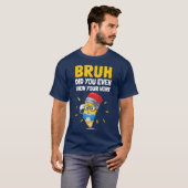 Bruh Did You Even Show Your Work Funny Math T-shirt (Voorkant volledig)