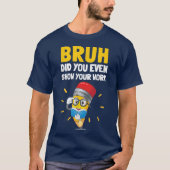 Bruh Did You Even Show Your Work Funny Math T-shirt (Voorkant)