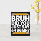 Bruh Did You Just Say 6-7 Again 67 Bruh Six Seven  Kaart (Gele Bloem)