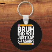 Bruh Did You Just Say 6-7 Again 67 Bruh Six Seven  Sleutelhanger (Voorkant)