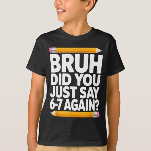 Bruh Did You Just Say 6-7 Again 67 Bruh Six Seven  T-shirt (Voorkant)