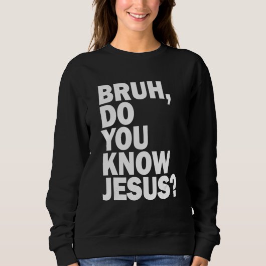 Bruh  Do You Know Jesus   Share Your Faith Trui (Voorkant)