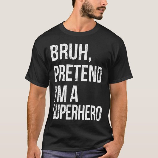 Bruh Doe alsof ik een superheld ben Halloween Lazy T-shirt (Voorkant)