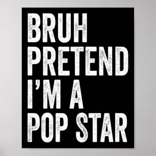 Bruh doen alsof ik een Pop Star bijpassende kostuu Poster