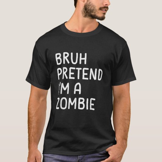 Bruh doen alsof ik een zombie grappige luie Hallow T-shirt (Voorkant)