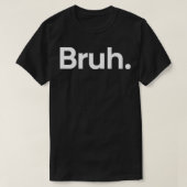 Bruh een woord t-shirt (Design voorkant)