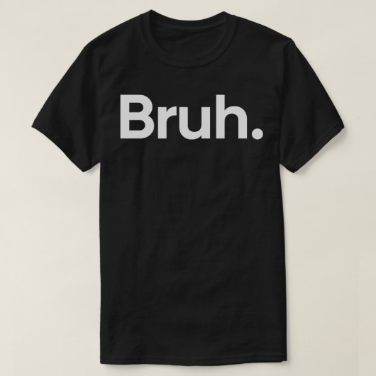 Bruh een woord t-shirt (Design voorkant)