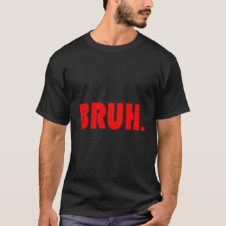 Bruh For Ns Tweens Guys T-shirt