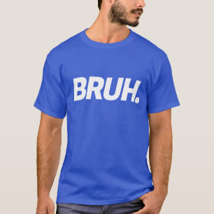 Bruh Funny Boys Tiener Mannen Quote T-shirt