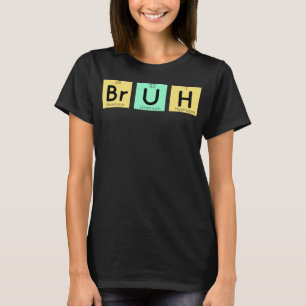 Bruh Funny Chemistry Gift Meme Periodiek Tafel Mem T-shirt