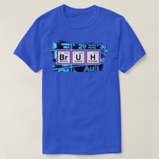 BRUH Funny Chemistry Humor Pun Periodic Table Funn T-shirt (Design voorkant)
