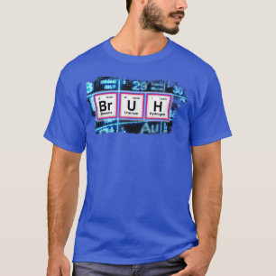 BRUH Funny Chemistry Humor Pun Periodic Table Funn T-shirt